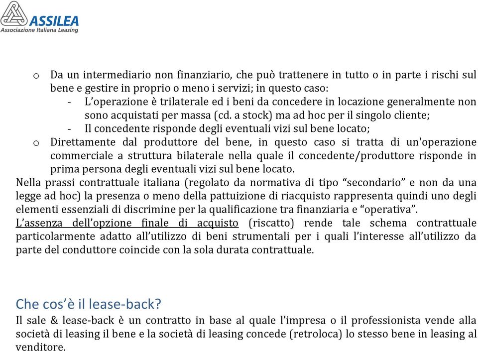 a stock) ma ad hoc per il singolo cliente; - Il concedente risponde degli eventuali vizi sul bene locato; o Direttamente dal produttore del bene, in questo caso si tratta di un'operazione commerciale