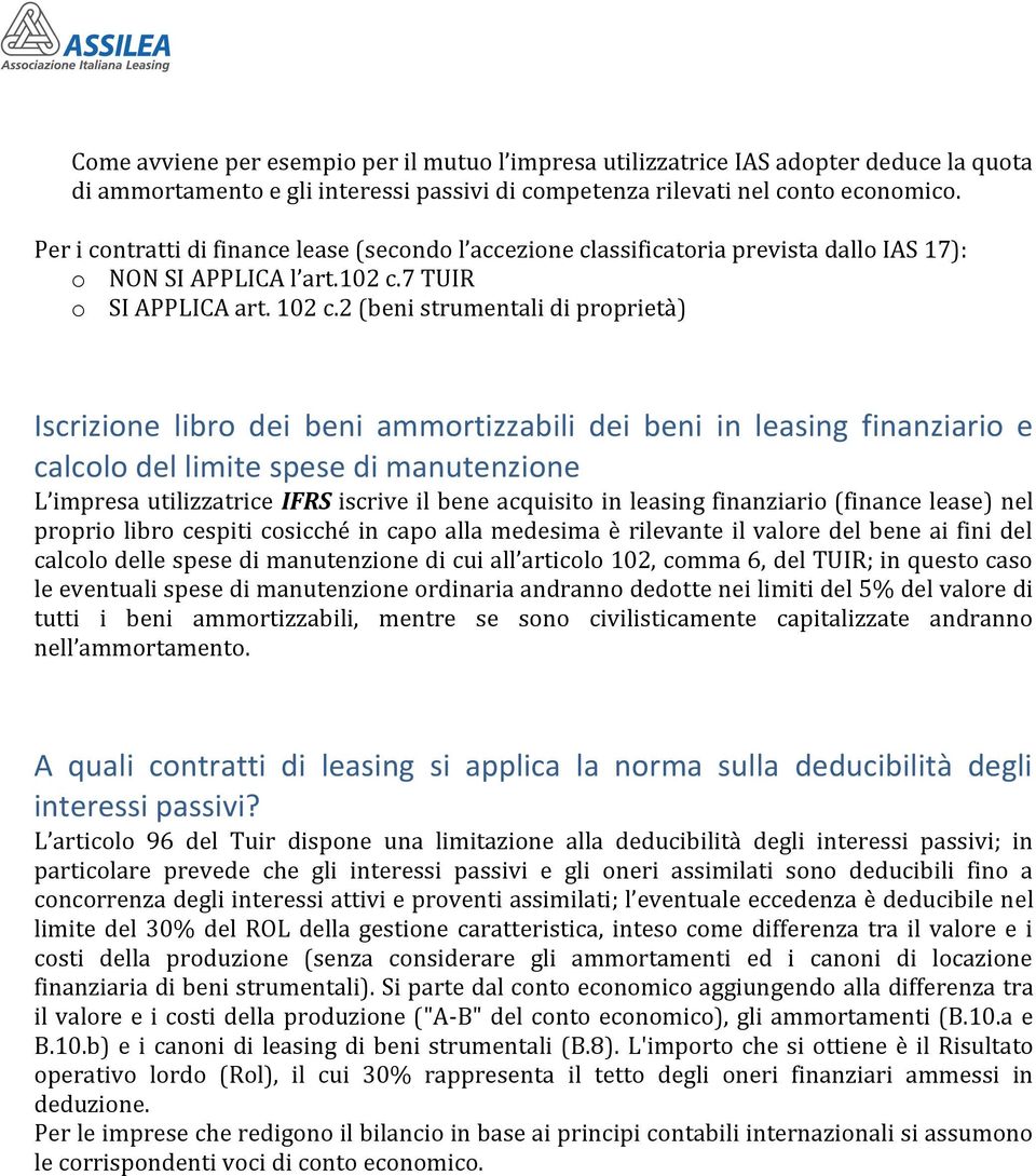 2 (beni strumentali di proprietà) Iscrizione libro dei beni ammortizzabili dei beni in leasing finanziario e calcolo del limite spese di manutenzione L impresa utilizzatrice IFRS iscrive il bene