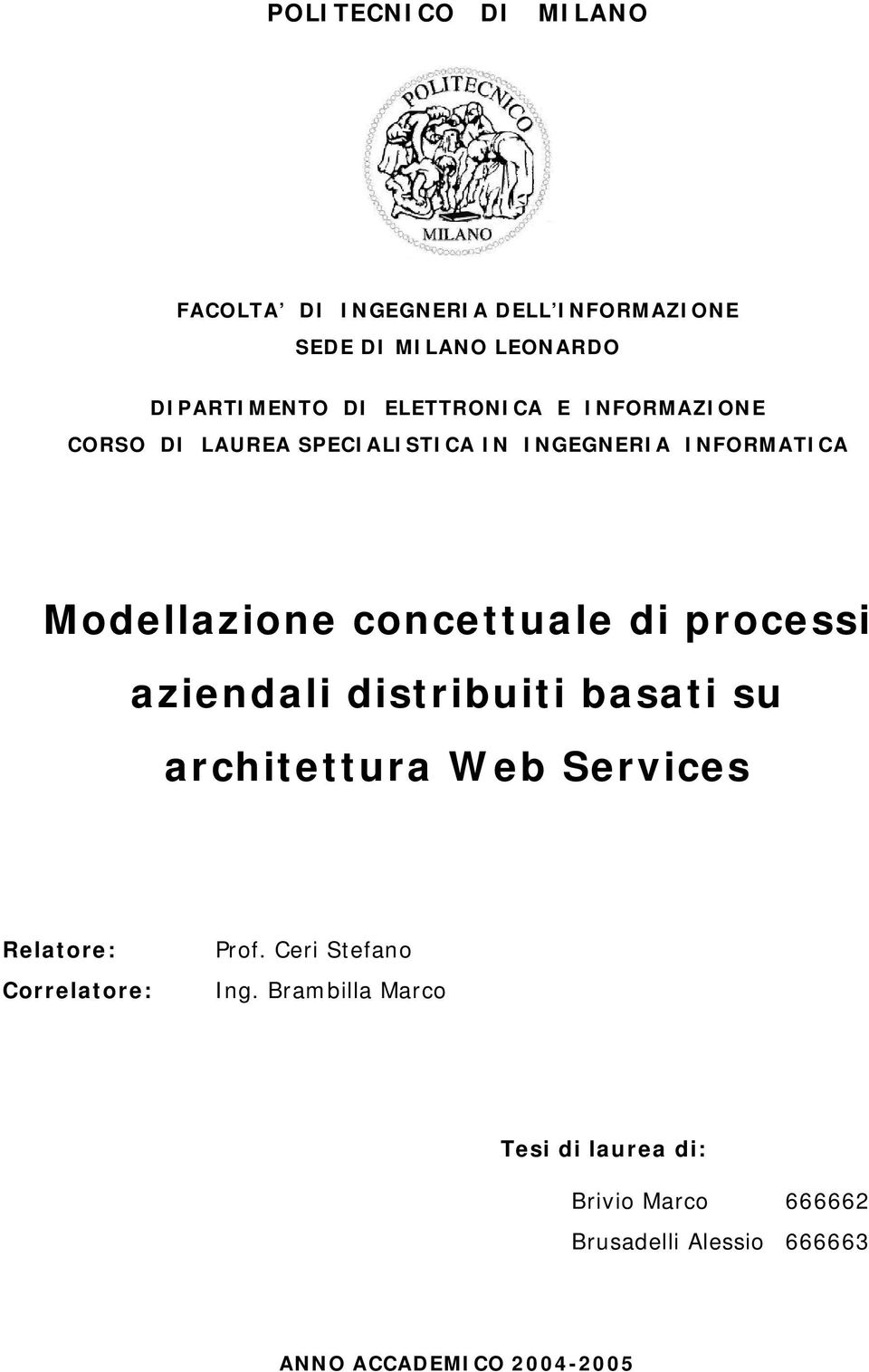 di processi aziendali distribuiti basati su architettura Web Services Relatore: Correlatore: Prof.