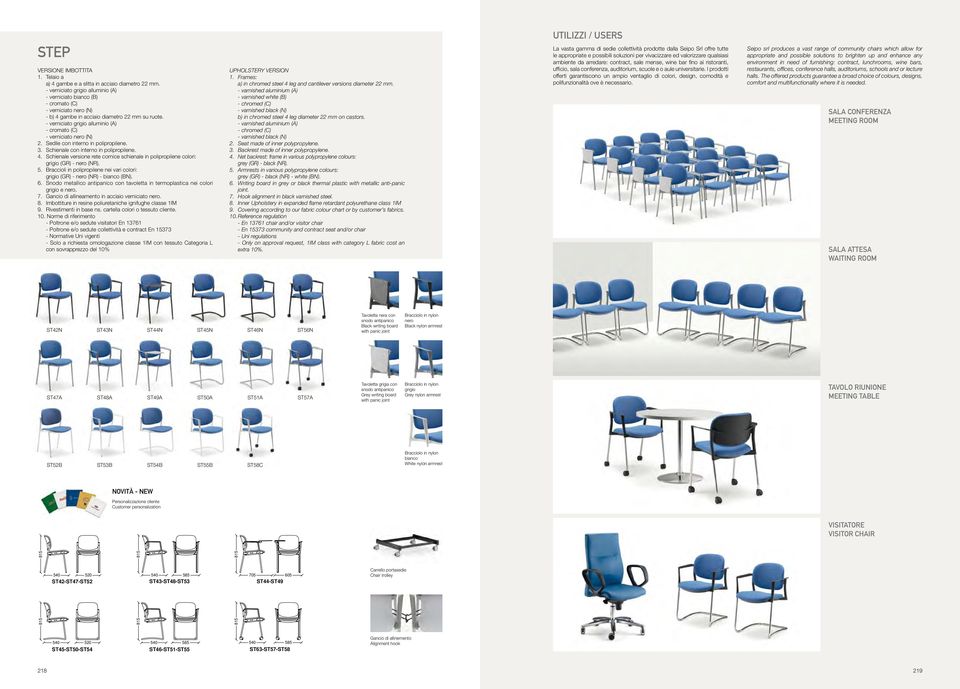 Tavoletta POLIPROPILENE grigia con ST47A sala conferenza meeting room ST26-ST31-ST36 ST25-ST30-ST35 Upholstery version 1. Frames: a) in chromed steel 4 leg and cantilever versions diameter 22 mm.