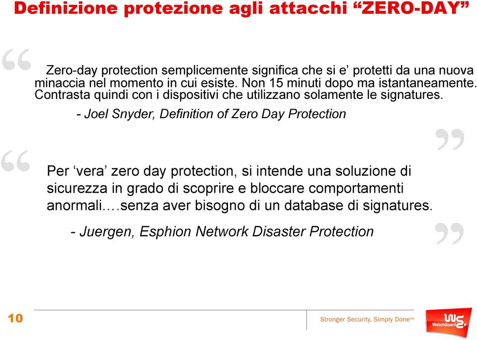 - Joel Snyder, Definition of Zero Day Protection Per vera zero day protection, si intende una soluzione di sicurezza in grado di