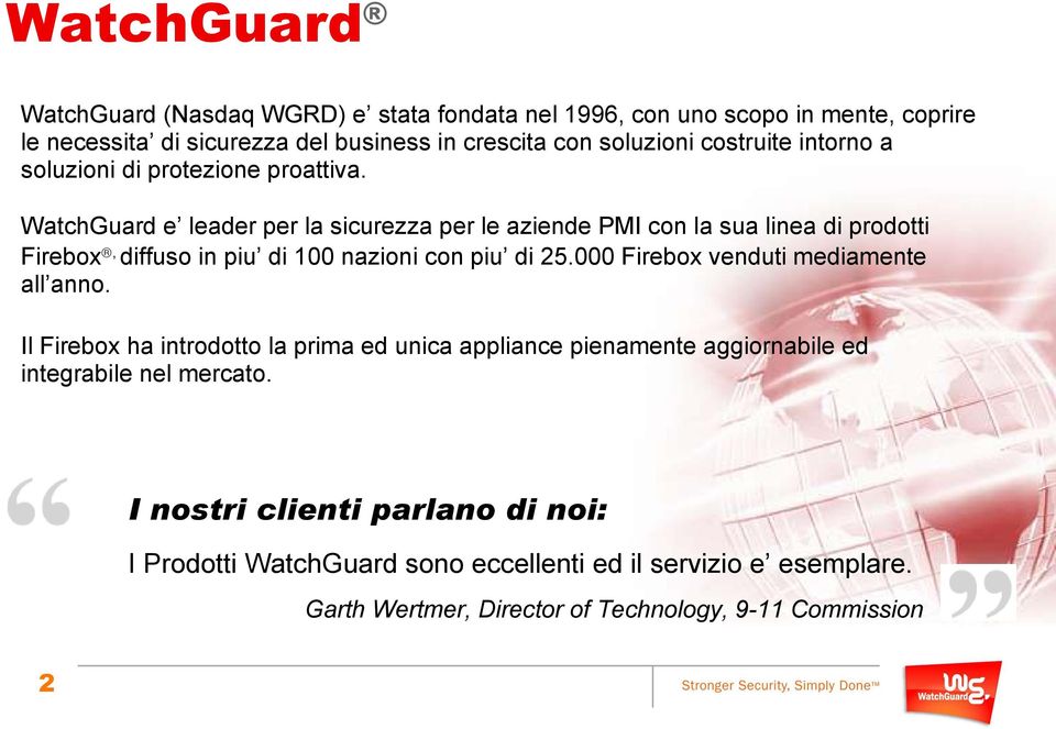 WatchGuard e leader per la sicurezza per le aziende PMI con la sua linea di prodotti Firebox, diffuso in piu di 100 nazioni con piu di 25.