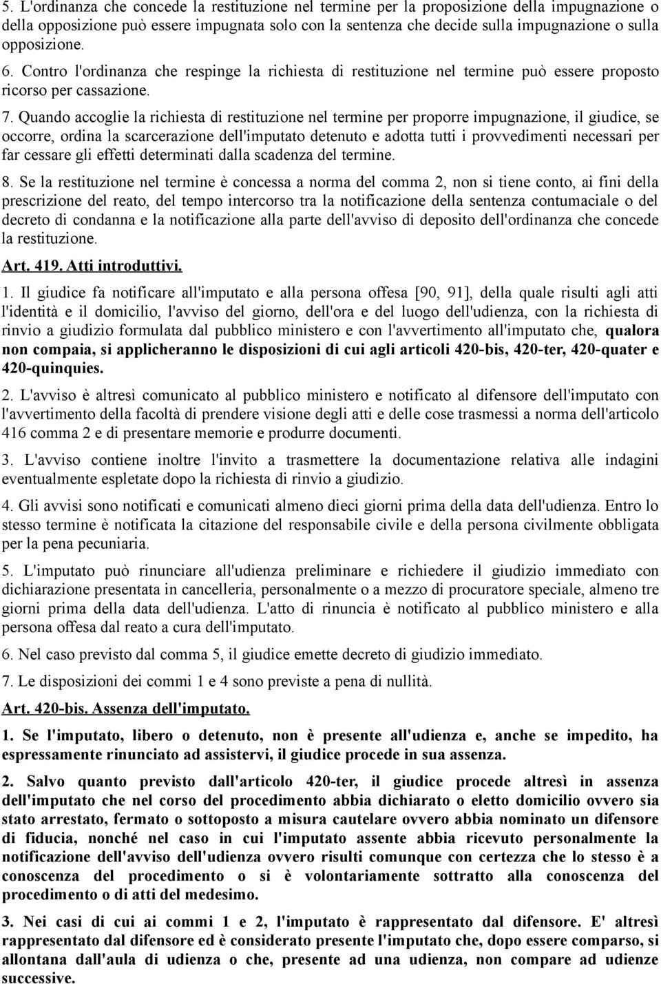 Quando accoglie la richiesta di restituzione nel termine per proporre impugnazione, il giudice, se occorre, ordina la scarcerazione dell'imputato detenuto e adotta tutti i provvedimenti necessari per