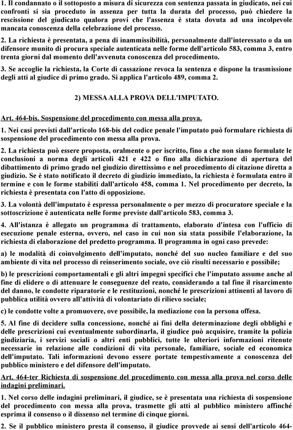 La richiesta è presentata, a pena di inammissibilità, personalmente dall'interessato o da un difensore munito di procura speciale autenticata nelle forme dell'articolo 583, comma 3, entro trenta