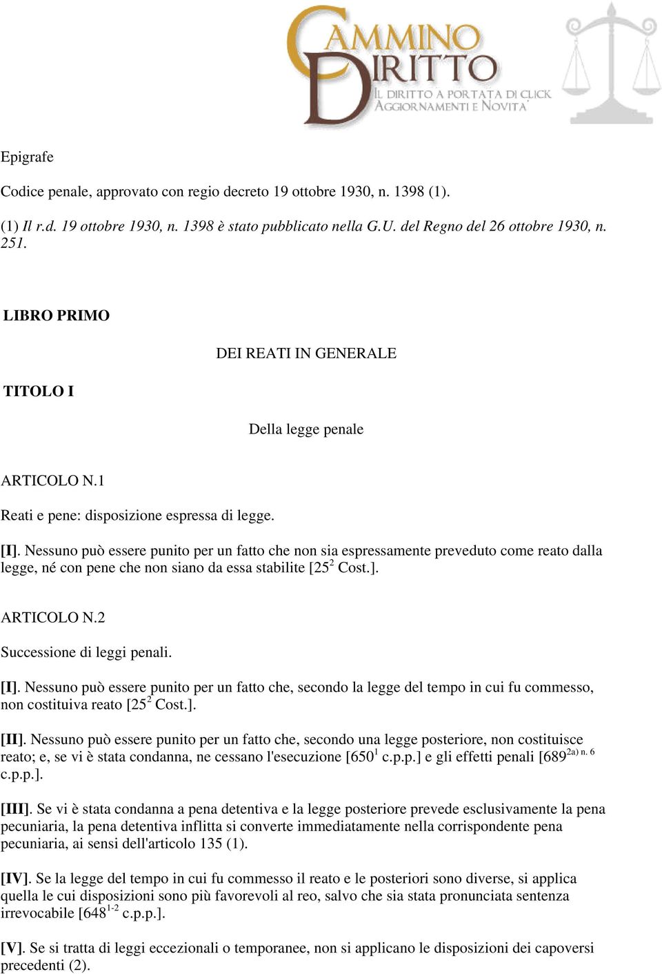 U. del Regno del 26 ottobre 1930, n. 251. LIBRO PRIMO DEI REATI IN GENERALE TITOLO I Della legge penale ARTICOLO N.1 Reati e pene: disposizione espressa di legge. [I].