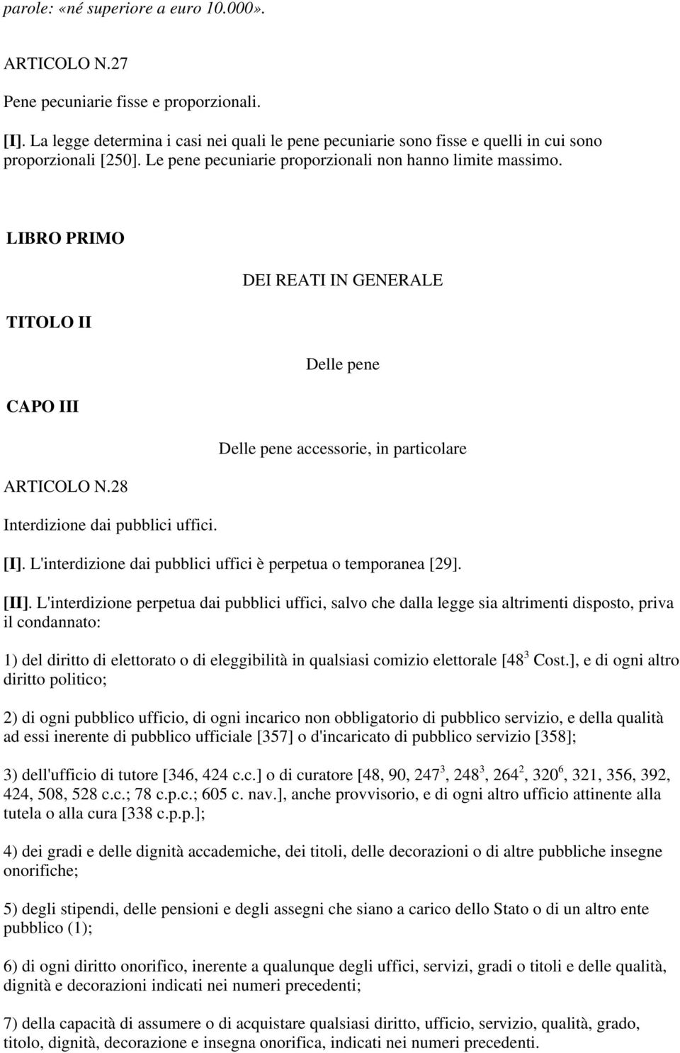 LIBRO PRIMO TITOLO II CAPO III ARTICOLO N.28 Interdizione dai pubblici uffici. DEI REATI IN GENERALE Delle pene Delle pene accessorie, in particolare [I].