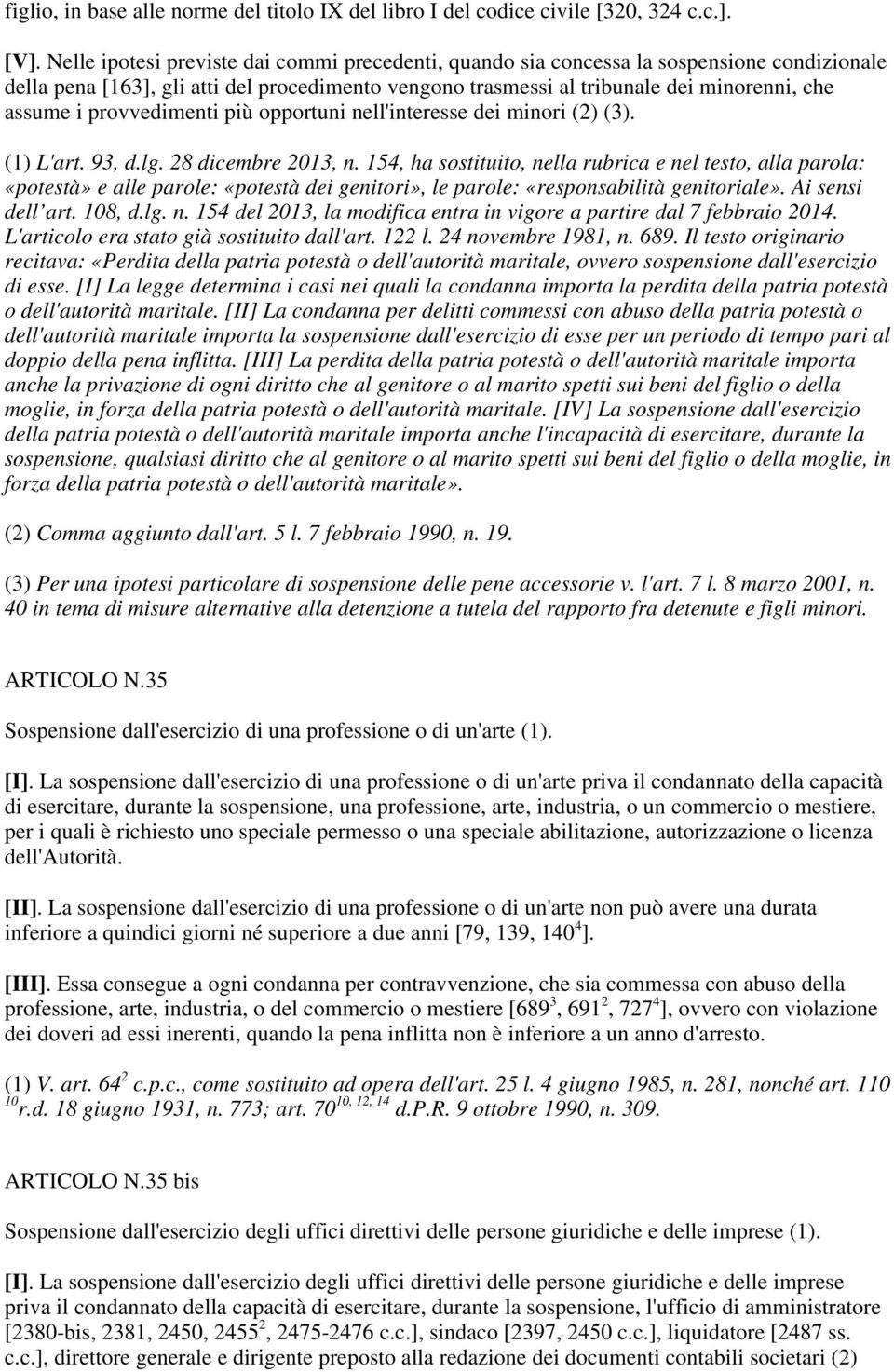 provvedimenti più opportuni nell'interesse dei minori (2) (3). (1) L'art. 93, d.lg. 28 dicembre 2013, n.