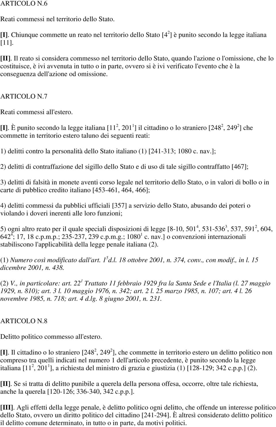 conseguenza dell'azione od omissione. ARTICOLO N.7 Reati commessi all'estero. [I].