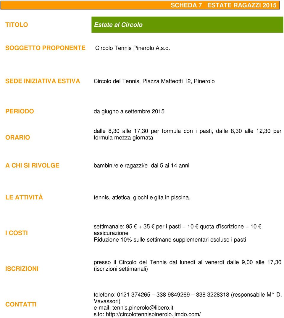 bambini/e e ragazzi/e dai 5 ai 14 anni tennis, atletica, giochi e gita in piscina.