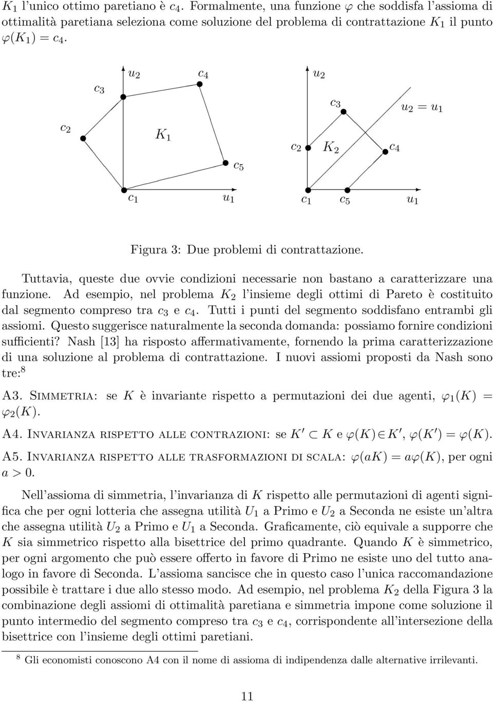 Tuttavia, queste due ovvie condizioni necessarie non bastano a caratterizzare una funzione.