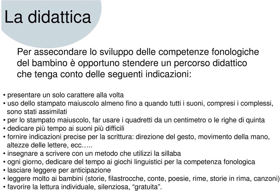 quinta dedicare più tempo ai suoni più difficili fornire indicazioni precise per la scrittura: direzione del gesto, movimento della mano, altezze delle lettere, ecc.