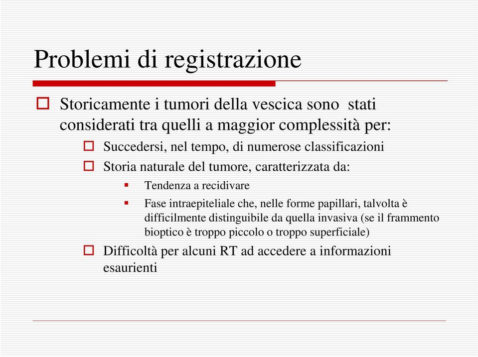 recidivare Fase intraepiteliale che, nelle forme papillari, talvolta è difficilmente distinguibile da quella invasiva