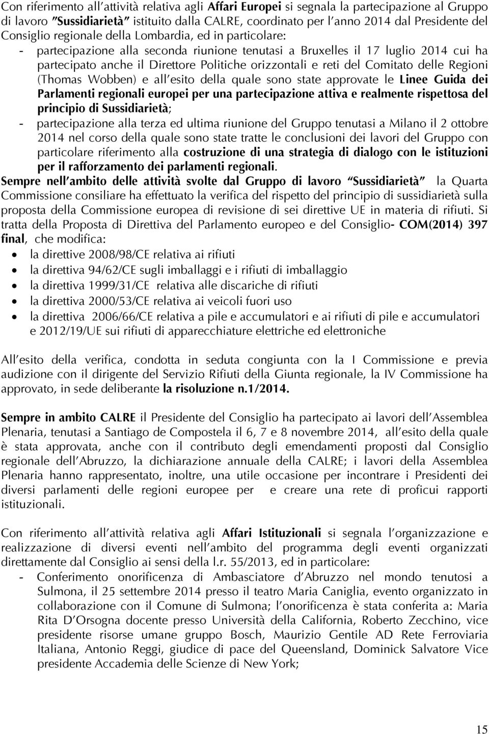 Comitato delle Regioni (Thomas Wobben) e all esito della quale sono state approvate le Linee Guida dei Parlamenti regionali europei per una partecipazione attiva e realmente rispettosa del principio