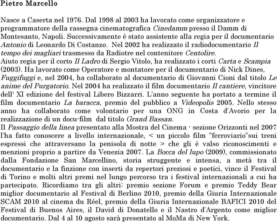 Nel 2002 ha realizzato il radiodocumentario Il tempo dei magliari trasmesso da Radiotre nel contenitore Centolire.