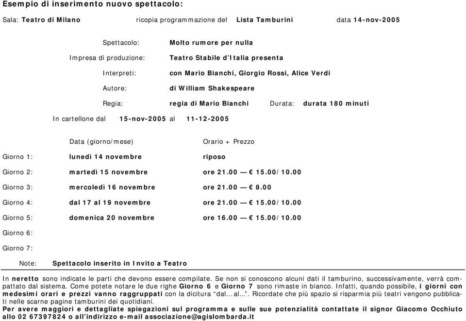 11-12-2005 Data (giorno/mese) Orario + Prezzo Giorno 1: lunedì 14 novembre riposo Giorno 2: martedì 15 novembre ore 21.00 15.00/10.00 Giorno 3: mercoledì 16 novembre ore 21.00 8.