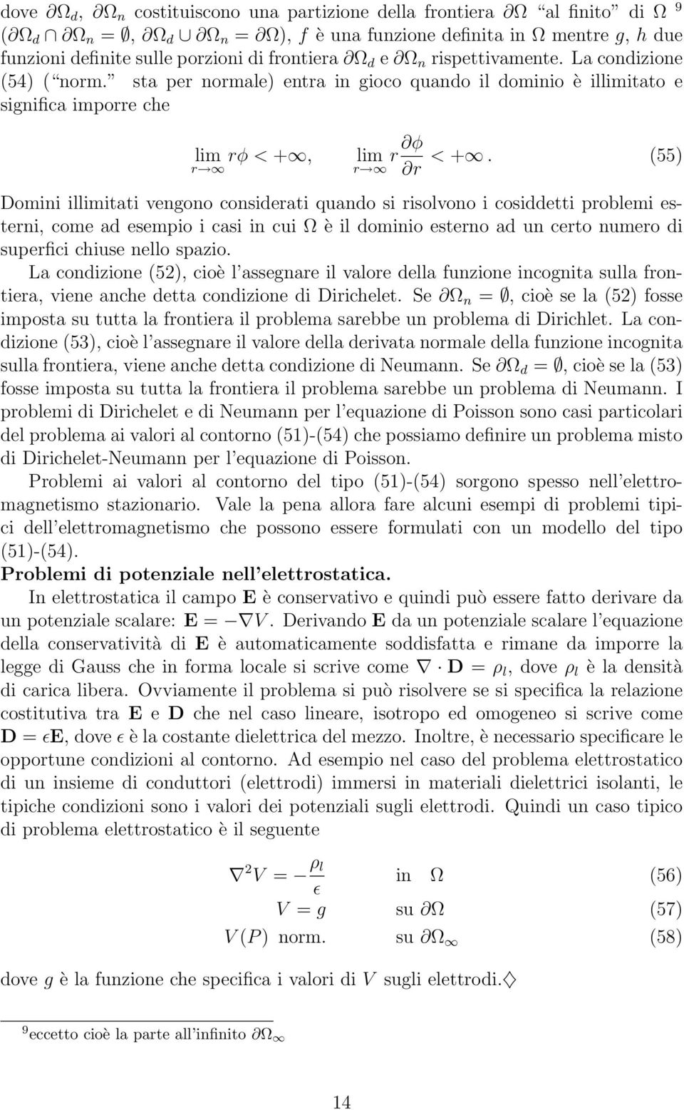 (55) Domini illimitati vengono considerati quando si risolvono i cosiddetti problemi esterni, come ad esempio i casi in cui Ω è il dominio esterno ad un certo numero di superfici chiuse nello spazio.