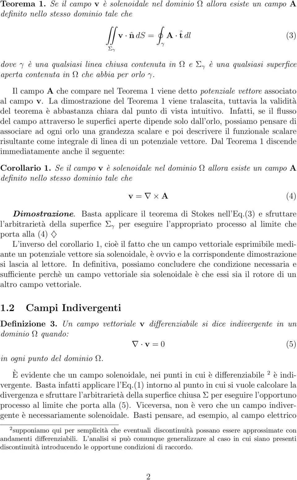 qualsiasi superfice aperta contenuta in Ω che abbia per orlo γ. Il campo A che compare nel Teorema 1 viene detto potenziale vettore associato al campo v.