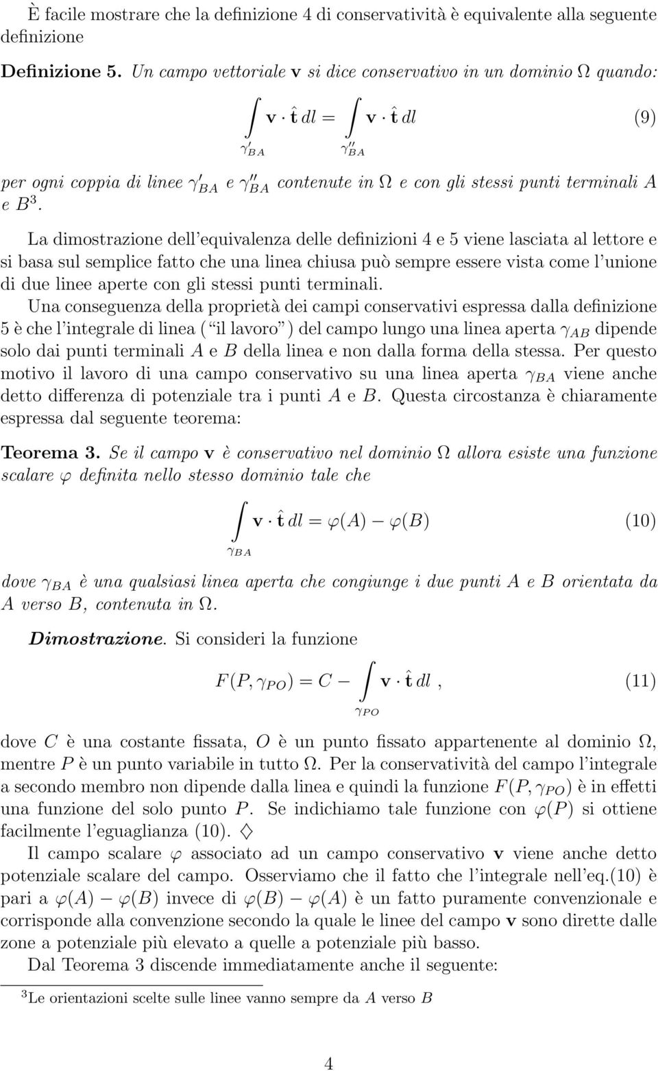 La dimostrazione dell equivalenza delle definizioni 4 e 5 viene lasciata al lettore e si basa sul semplice fatto che una linea chiusa può sempre essere vista come l unione di due linee aperte con gli