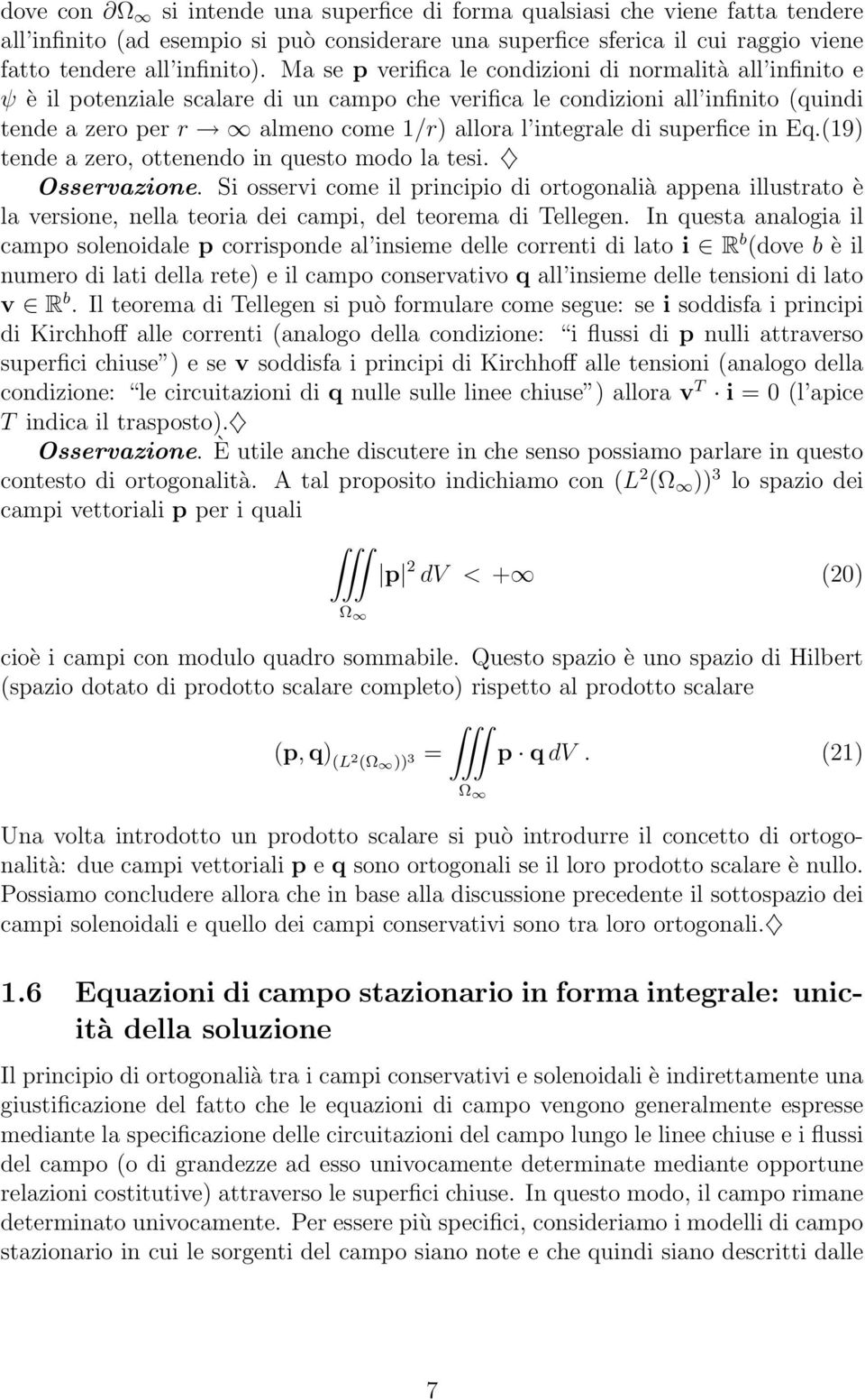 di superfice in Eq.(19) tende a zero, ottenendo in questo modo la tesi. Osservazione.