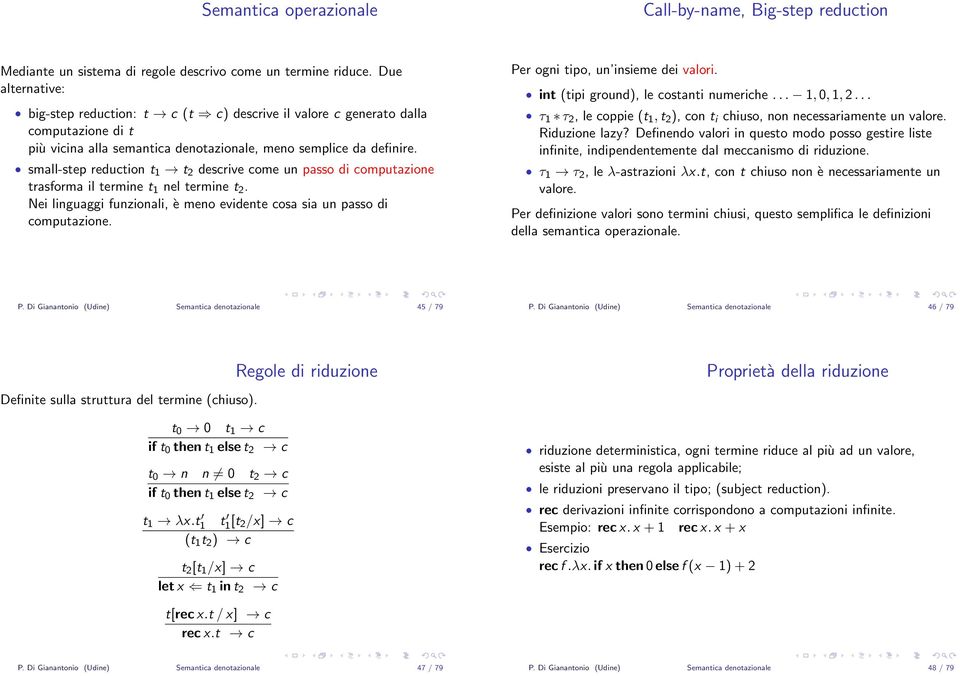 small-step reduction t 1 t 2 descrive come un passo di computazione trasforma il termine t 1 nel termine t 2. Nei linguaggi funzionali, è meno evidente cosa sia un passo di computazione.