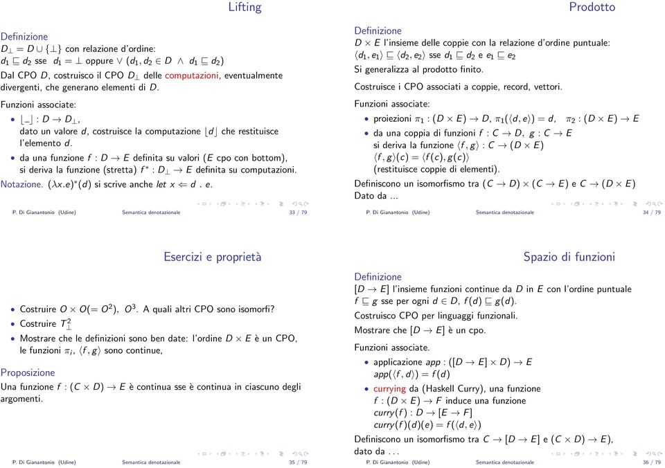 da una funzione f : D E definita su valori (E cpo con bottom), si deriva la funzione (stretta) f : D E definita su computazioni. Notazione. (λx.e) (d) si scrive anche let x d. e. P.