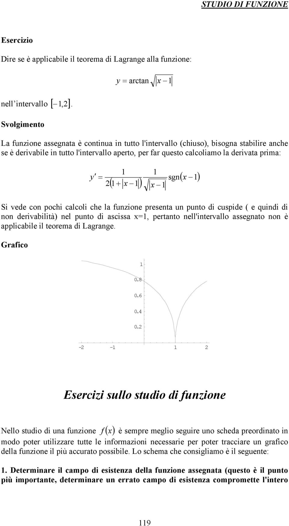 Si vd con pochi calcoli ch la unzion prsnta un punto di cuspid ( quindi di non drivabilità) nl punto di ascissa, prtanto nll'intrvallo assgnato non è applicabil il torma di Lagrang. Graico.8.6.