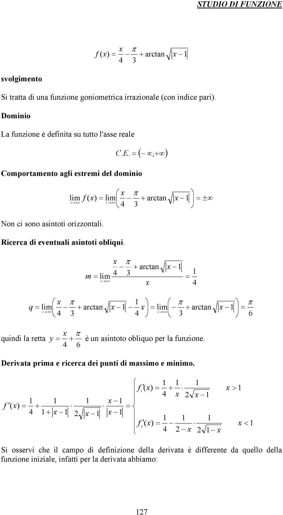 C Comportamnto agli strmi dl dominio ± ± ± arctan ) ( Non ci sono asintoti orizzontali. Ricrca di vntuali asintoti obliqui.