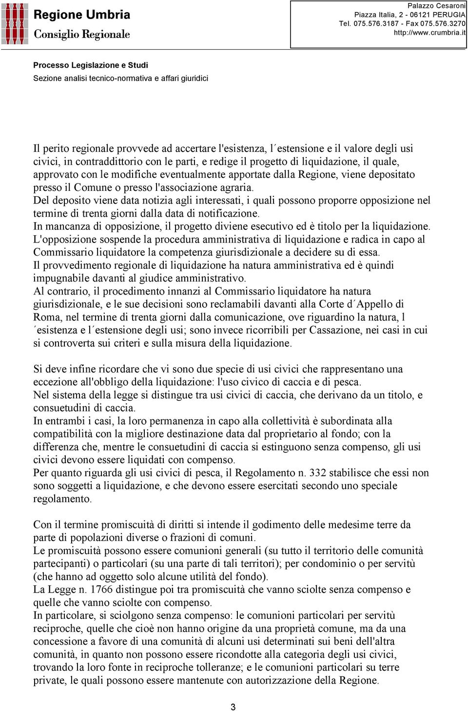 Del deposito viene data notizia agli interessati, i quali possono proporre opposizione nel termine di trenta giorni dalla data di notificazione.