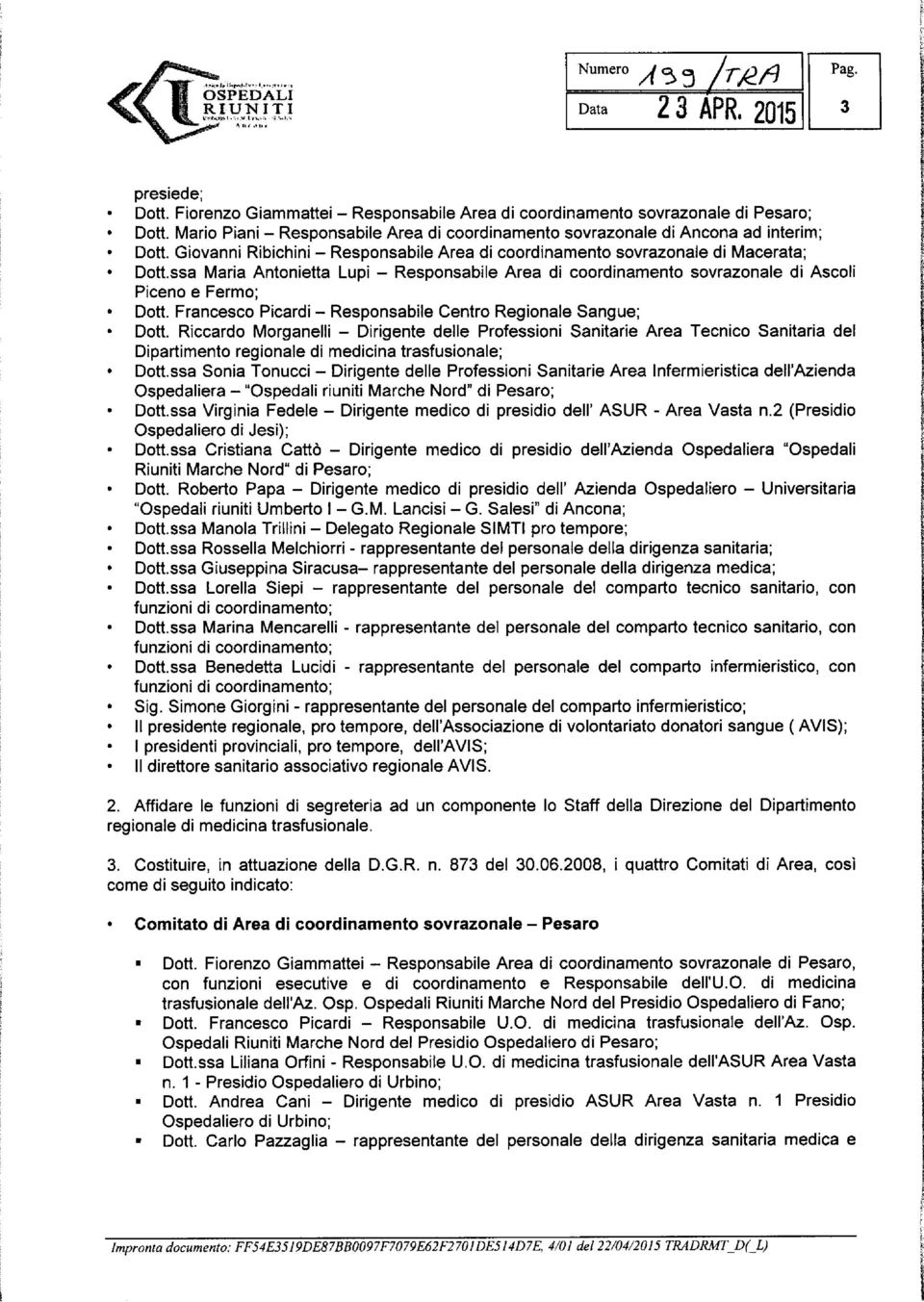 ssa Maria Antonietta Lupi - Responsabile Area di coordinamento sovrazonale di Ascoli Piceno e Fermo; Dott. Francesco Picardi - Responsabile Centro Regionale Sangue; Dott.