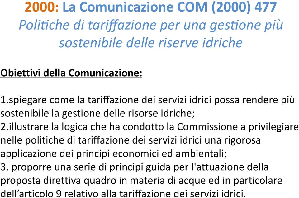 illustrare la logica che ha condotto la Commissione a privilegiare nelle politiche di tariffazione dei servizi idrici una rigorosa applicazione dei principi