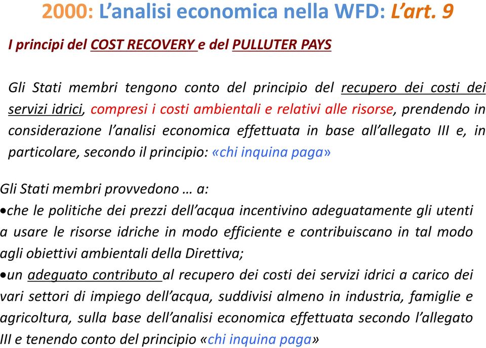 prendendo in considerazione l analisi economica effettuata in base all allegato III e, in particolare, secondo il principio: «chi inquina paga» Gli Stati membri provvedono a: che le politiche dei