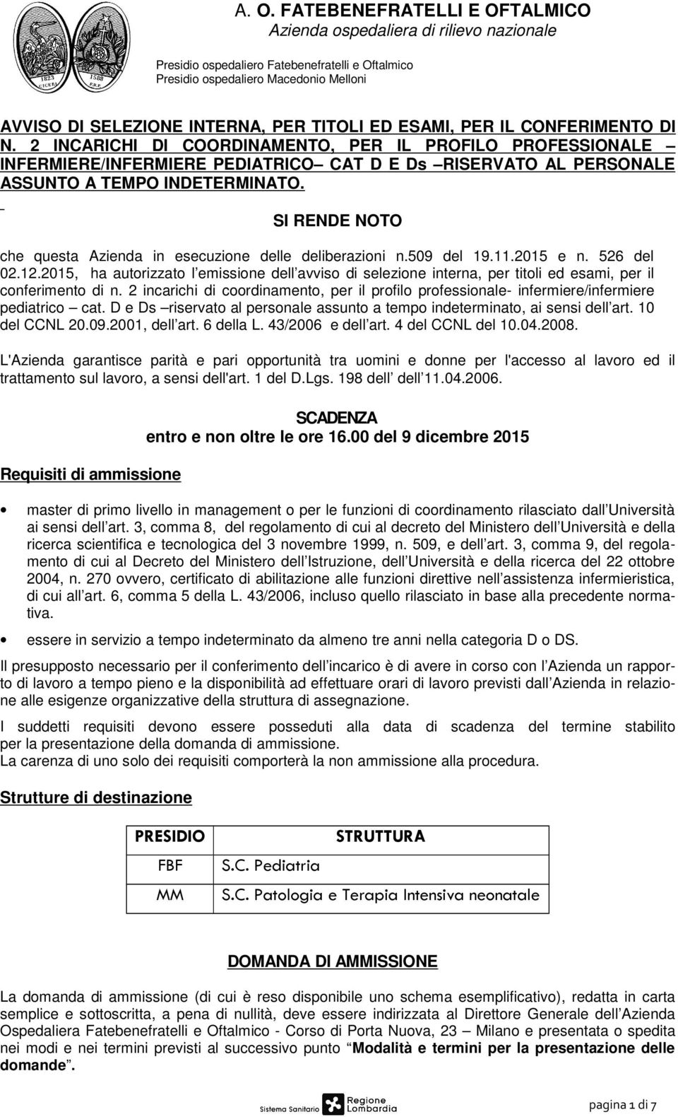 SI RENDE NOTO che questa Azienda in esecuzione delle deliberazioni n.509 del 19.11.2015 e n. 526 del 02.12.