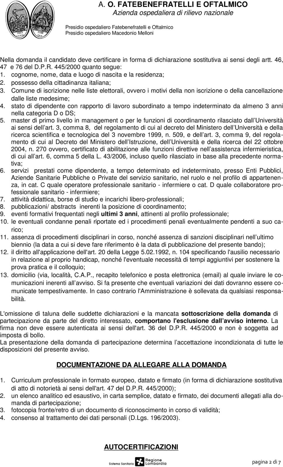 Comune di iscrizione nelle liste elettorali, ovvero i motivi della non iscrizione o della cancellazione dalle liste medesime; 4.