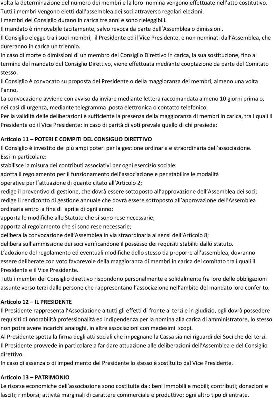 Il Consiglio elegge tra i suoi membri, il Presidente ed il Vice Presidente, e non nominati dall Assemblea, che dureranno in carica un triennio.