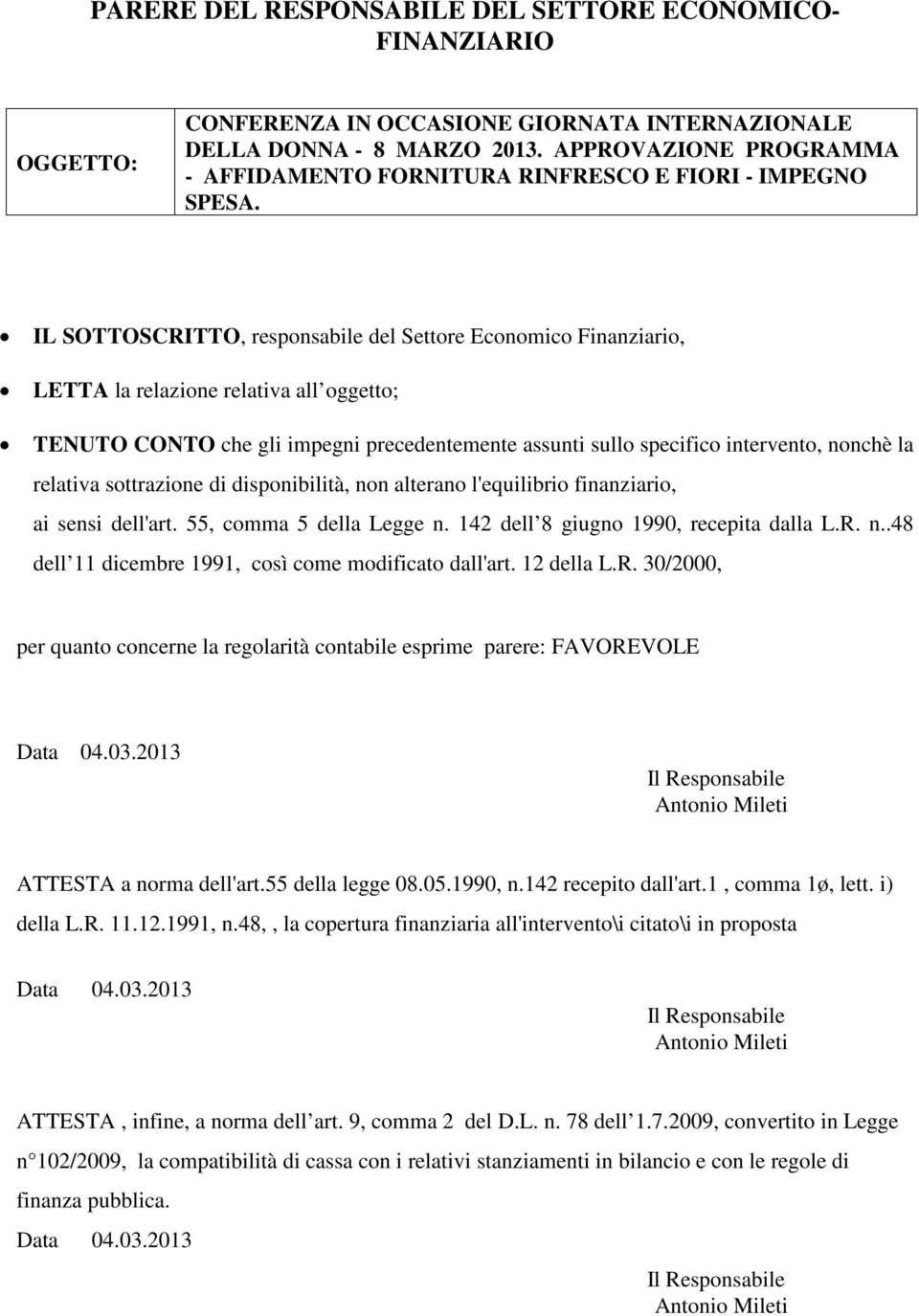 IL SOTTOSCRITTO, responsabile del Settore Economico Finanziario, LETTA la relazione relativa all oggetto; TENUTO CONTO che gli impegni precedentemente assunti sullo specifico intervento, nonchè la