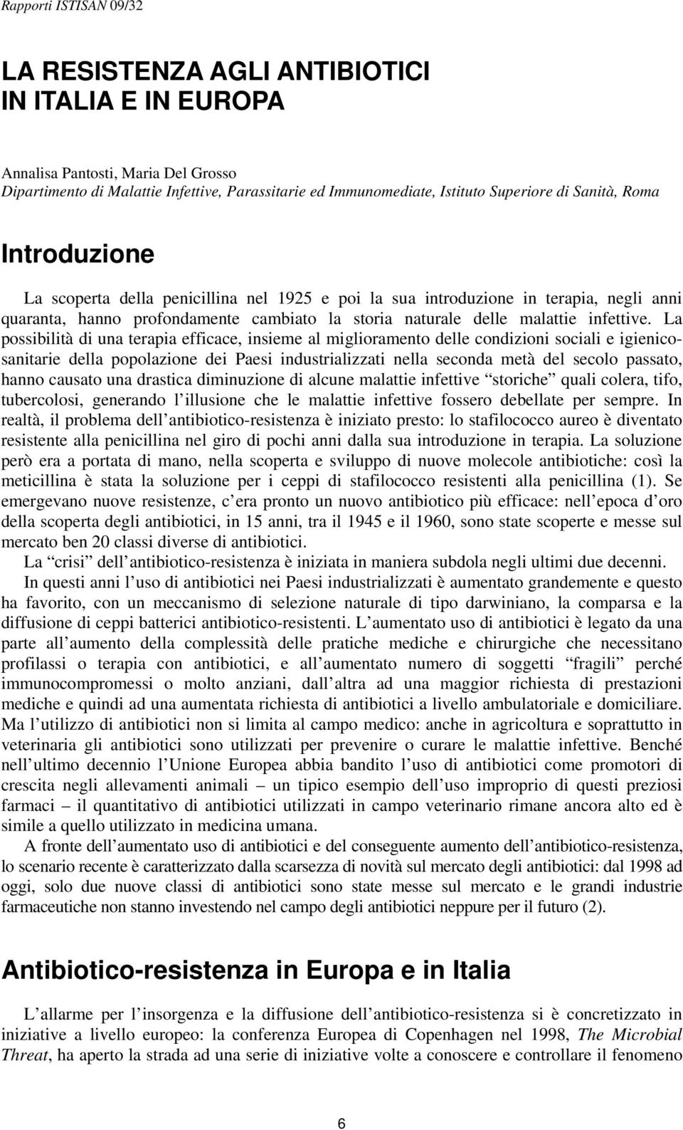 La possibilità di una terapia efficace, insieme al miglioramento delle condizioni sociali e igienicosanitarie della popolazione dei Paesi industrializzati nella seconda metà del secolo passato, hanno