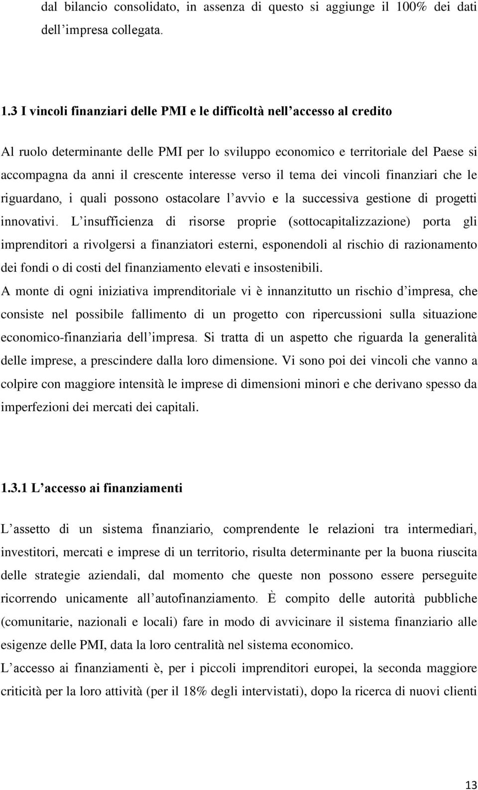 3 I vincoli finanziari delle PMI e le difficoltà nell accesso al credito Al ruolo determinante delle PMI per lo sviluppo economico e territoriale del Paese si accompagna da anni il crescente