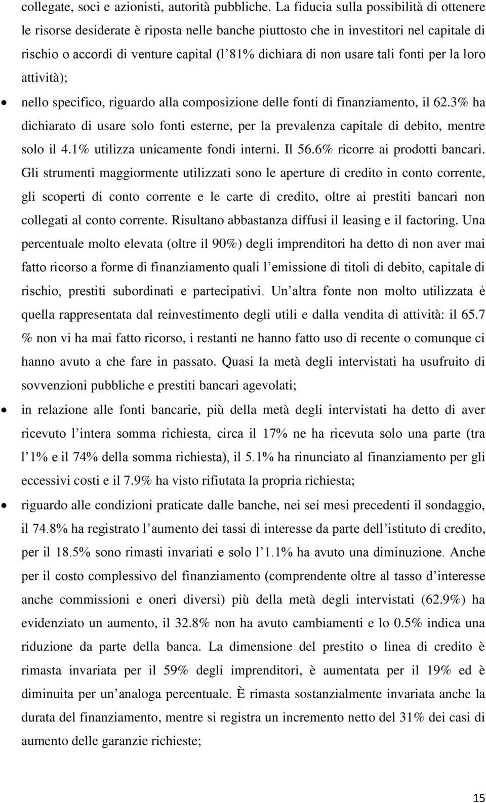 tali fonti per la loro attività); nello specifico, riguardo alla composizione delle fonti di finanziamento, il 62.