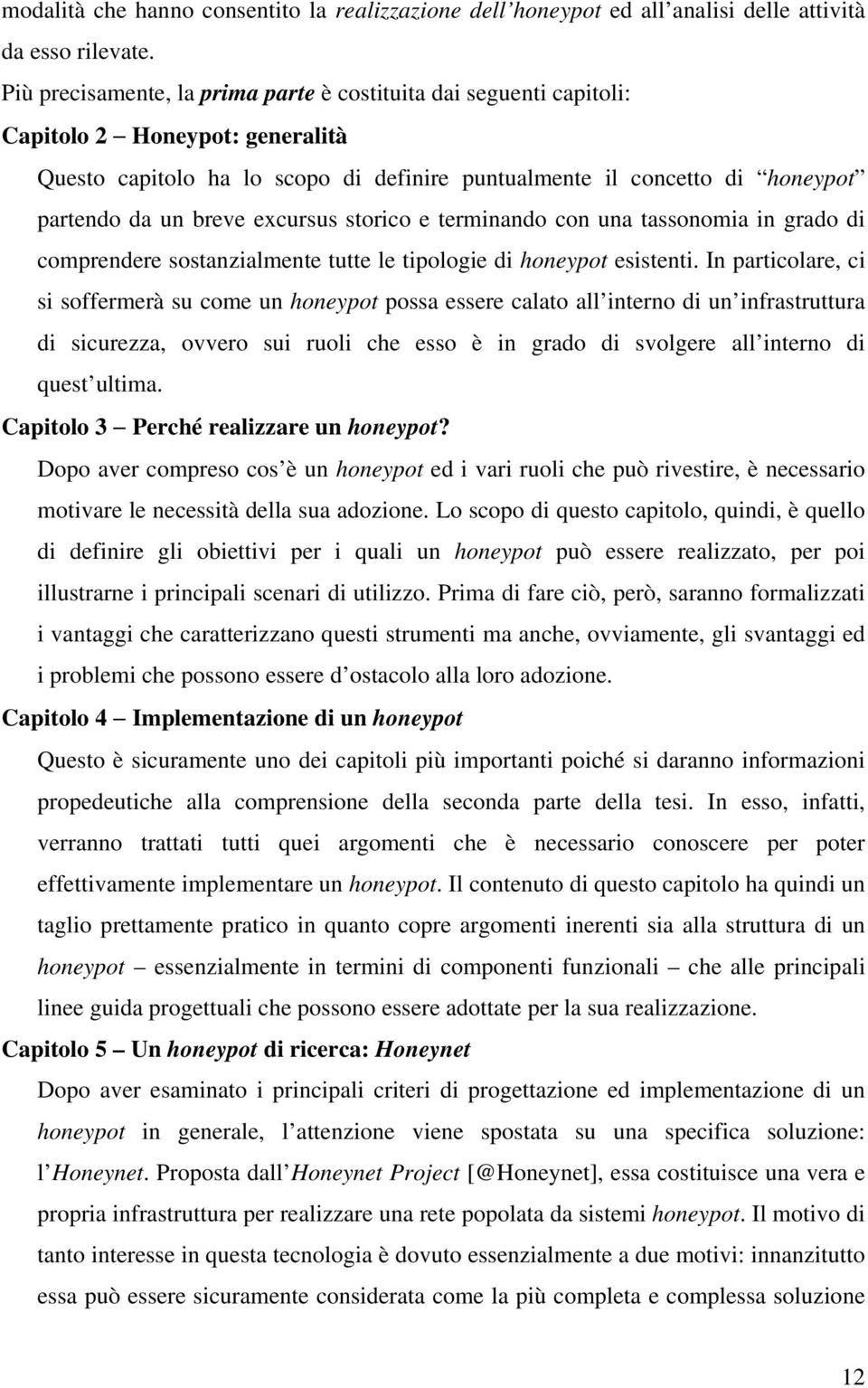 excursus storico e terminando con una tassonomia in grado di comprendere sostanzialmente tutte le tipologie di honeypot esistenti.