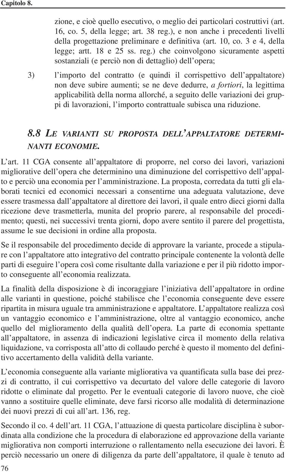 ) che coinvolgono sicuramente aspetti sostanziali (e perciò non di dettaglio) dell opera; 3) l importo del contratto (e quindi il corrispettivo dell appaltatore) non deve subire aumenti; se ne deve