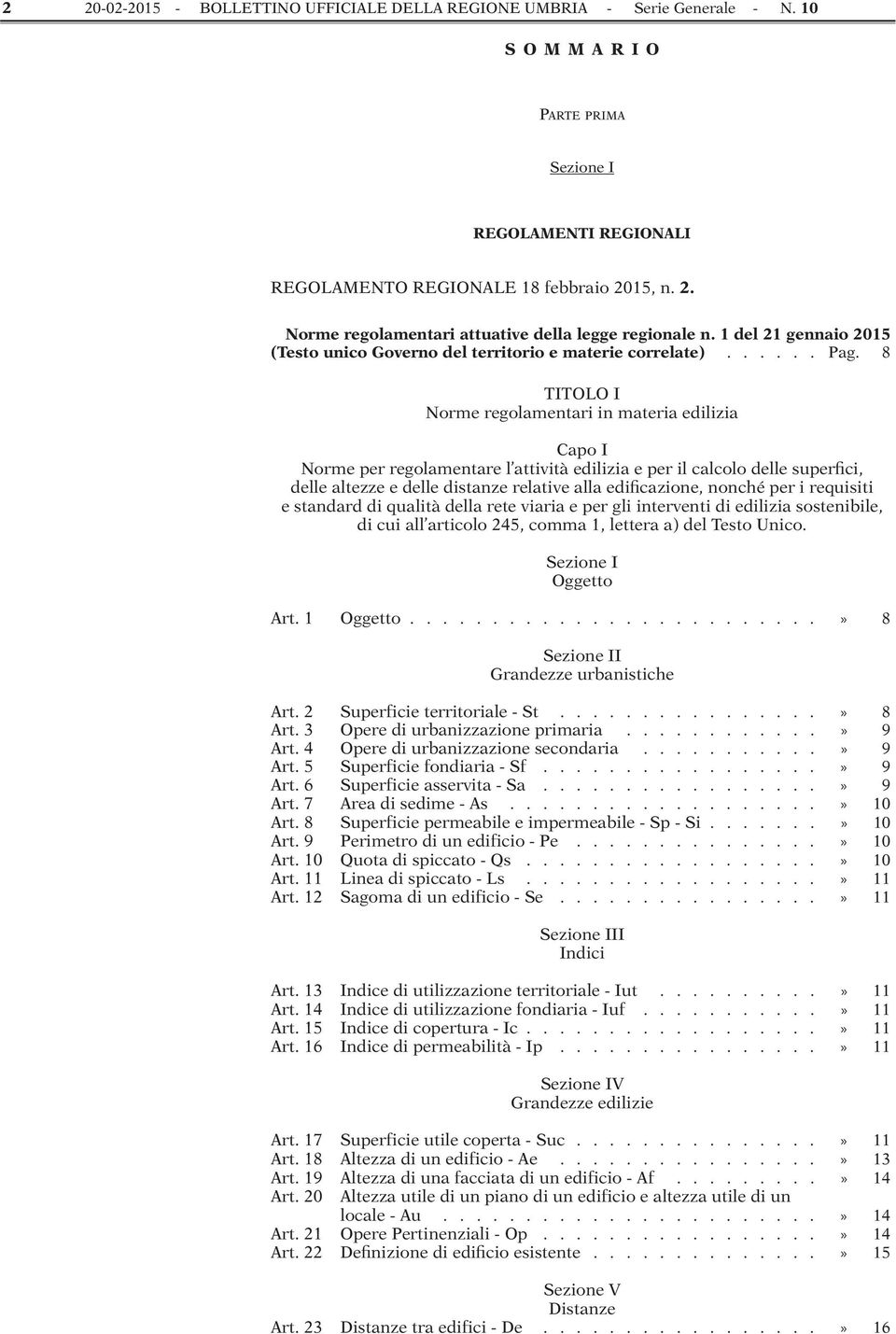 8 TITOLO I Norme regolamentari in materia edilizia Capo I Norme per regolamentare l attività edilizia e per il calcolo delle superfici, delle altezze e delle distanze relative alla edificazione,