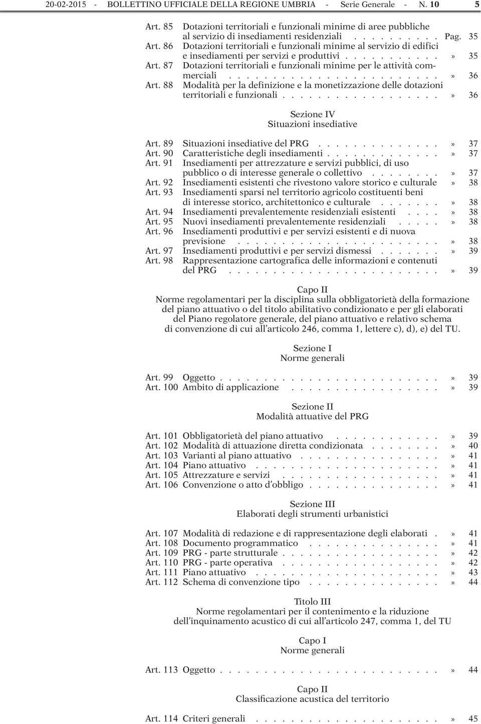 35 Dotazioni territoriali e funzionali minime al servizio di edifici e insediamenti per servizi e produttivi...........» 35 Dotazioni territoriali e funzionali minime per le attività commerciali.