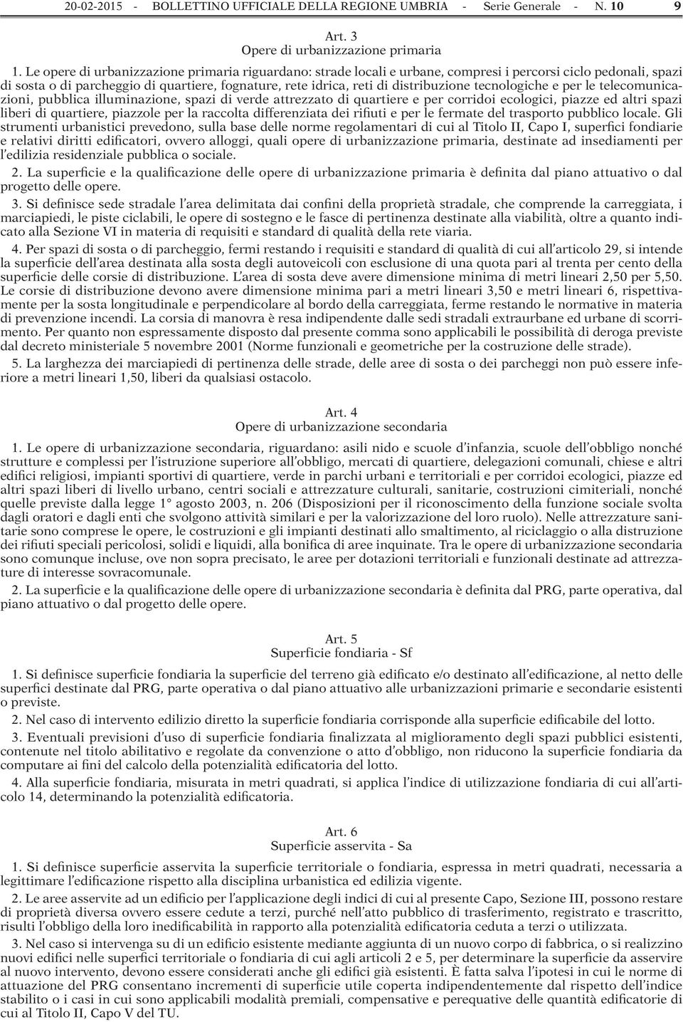 tecnologiche e per le telecomunicazioni, pubblica illuminazione, spazi di verde attrezzato di quartiere e per corridoi ecologici, piazze ed altri spazi liberi di quartiere, piazzole per la raccolta