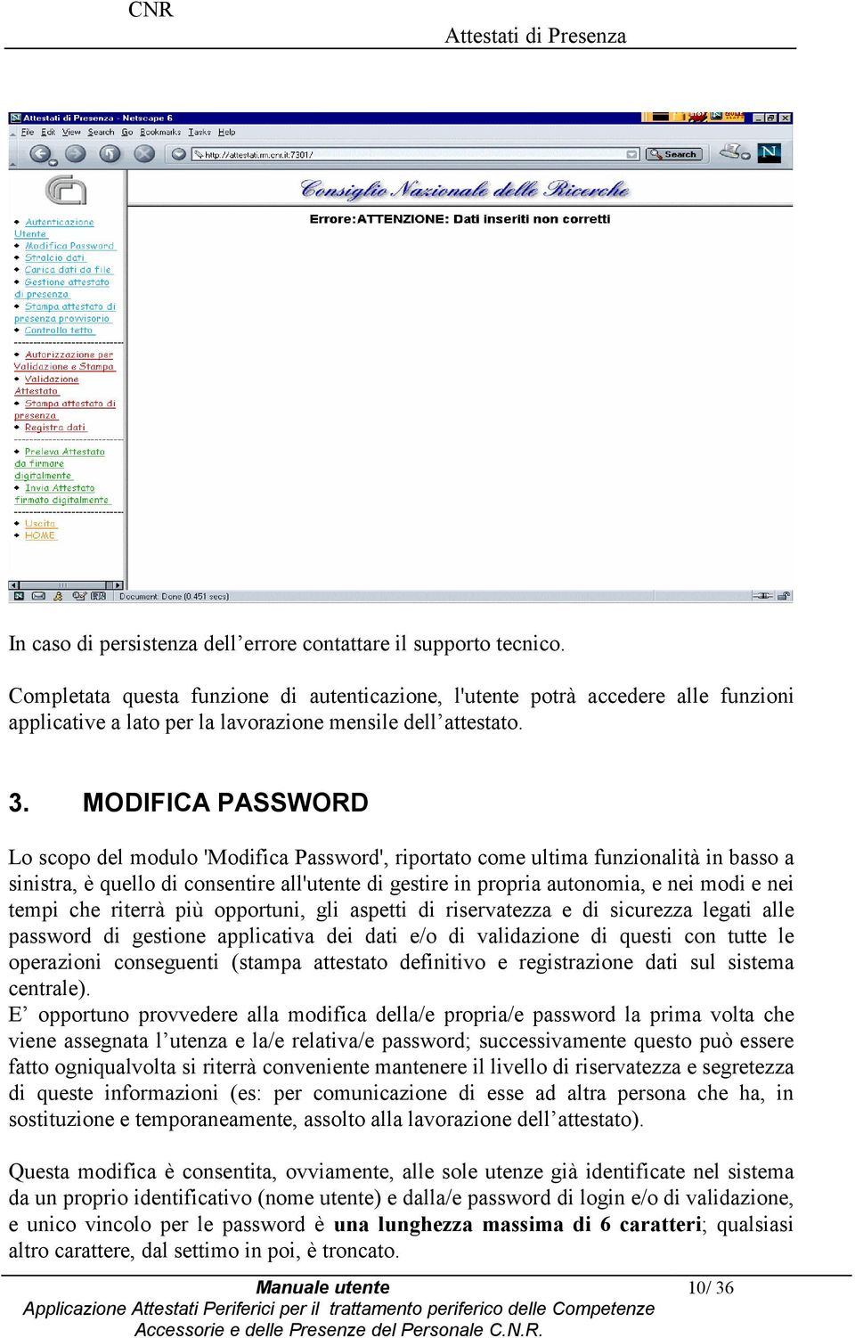 più pprtuni, gli aspetti di riservatezza e di sicurezza legati alle passwrd di gestine applicativa dei dati e/ di validazine di questi cn tutte le perazini cnseguenti (stampa attestat definitiv e