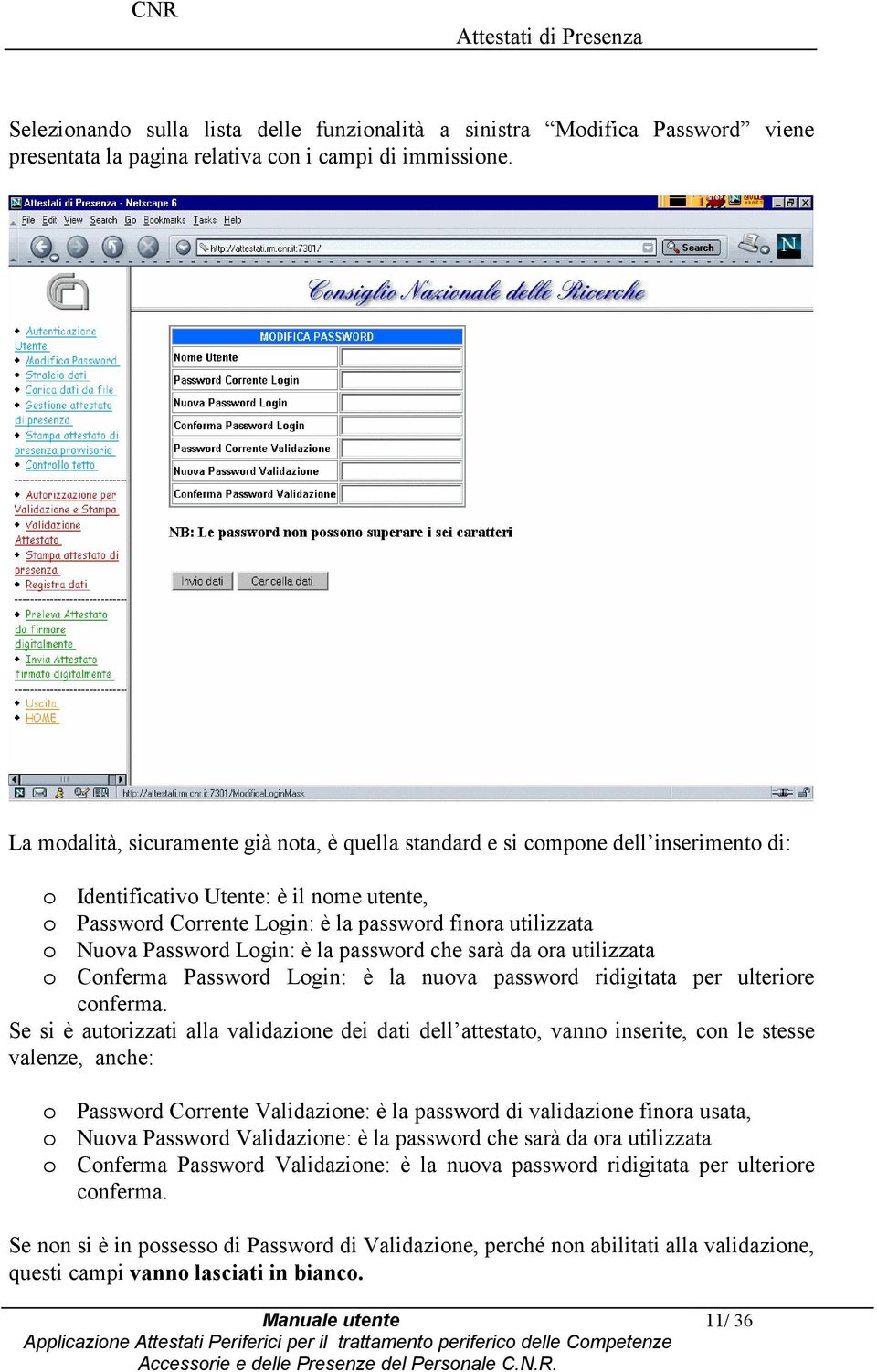 passwrd che sarà da ra utilizzata Cnferma Passwrd Lgin: è la nuva passwrd ridigitata per ulterire cnferma.