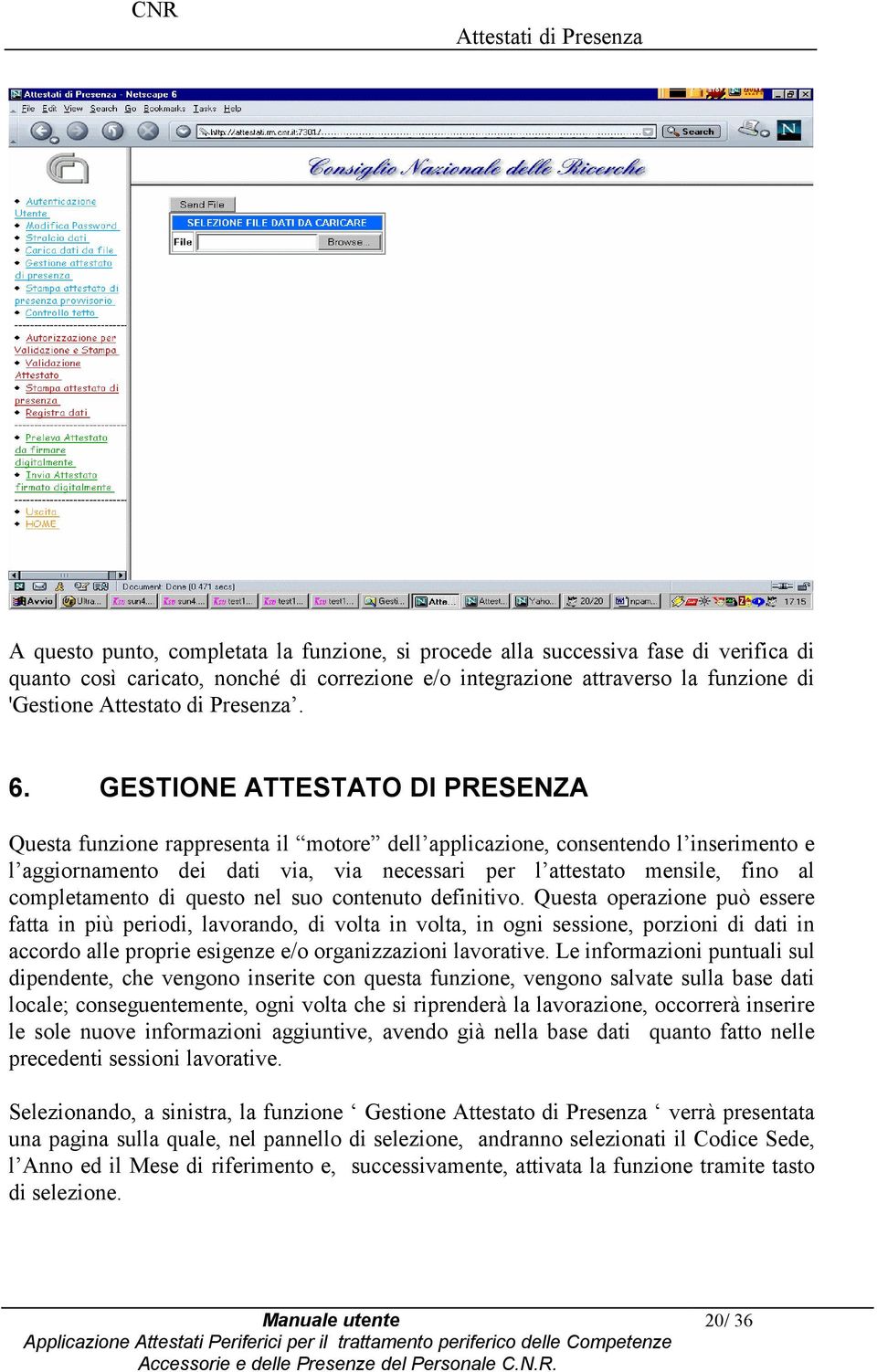 quest nel su cntenut definitiv. Questa perazine può essere fatta in più peridi, lavrand, di vlta in vlta, in gni sessine, przini di dati in accrd alle prprie esigenze e/ rganizzazini lavrative.