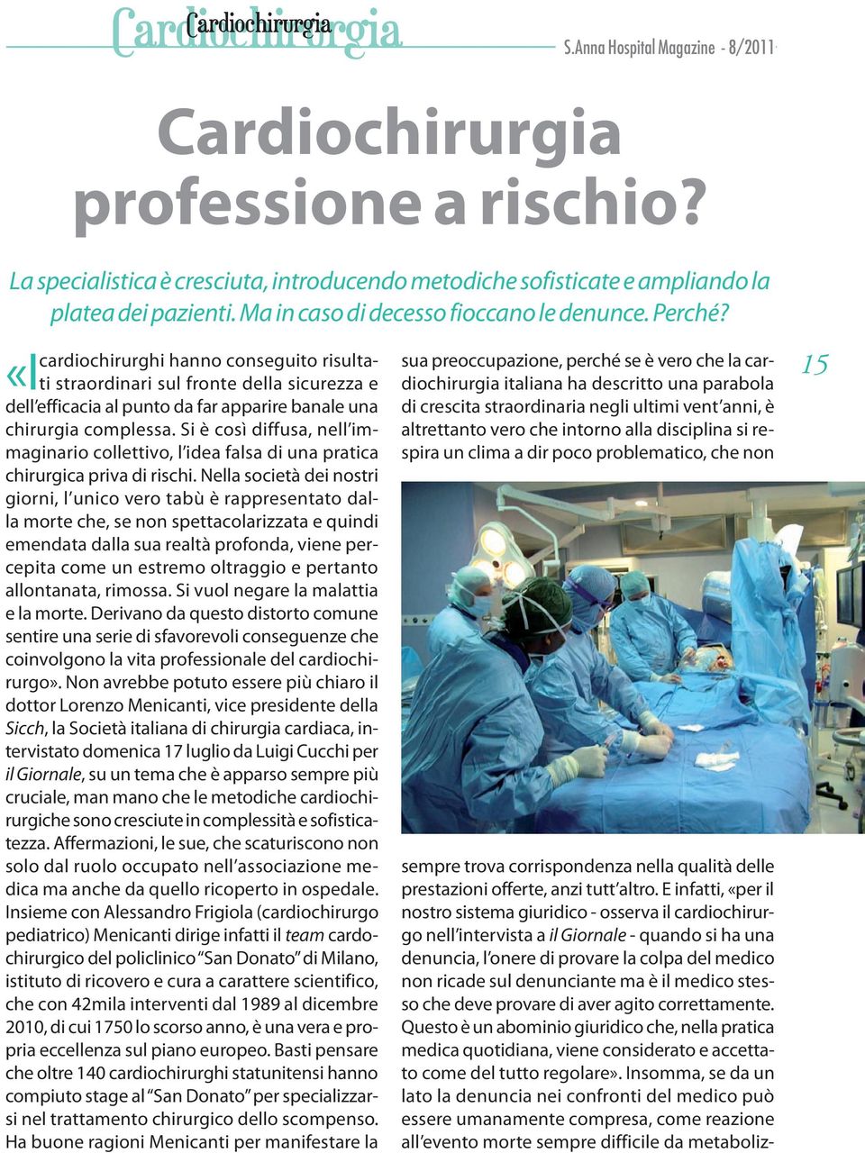 cardiochirurghi hanno conseguito risulta- straordinari sul fronte della sicurezza e «Iti dell efficacia al punto da far apparire banale una chirurgia complessa.