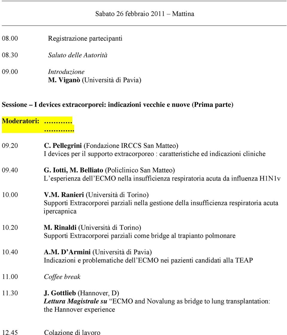 Pellegrini (Fondazione IRCCS San Matteo) I devices per il supporto extracorporeo : caratteristiche ed indicazioni cliniche 09.40 G. Iotti, M.