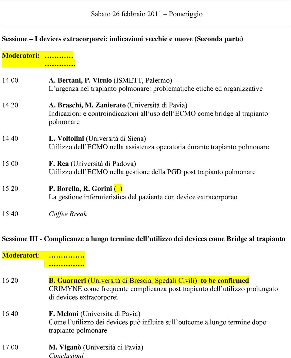 Zanierato (Università di Pavia) Indicazioni e controindicazioni all uso dell ECMO come bridge al trapianto polmonare 14.40 L.