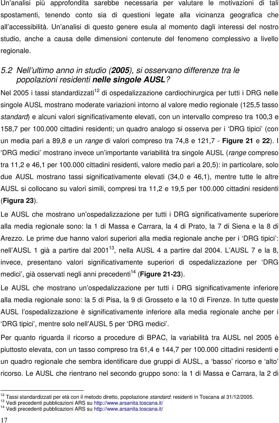 2 Nell ultimo anno in studio (2005), si osservano differenze tra le popolazioni residenti nelle singole AUSL?